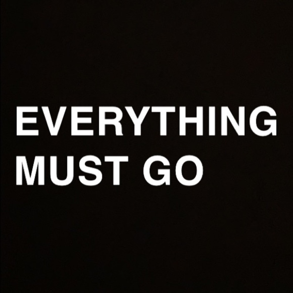EVERYTHING MUST GO
